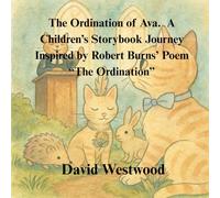 The Ordination of Ava. A Children’s Storybook Journey Inspired by Robert Burns’ Poem “The Ordination”