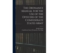 The Ordnance Manual For The Use Of The Officers Of The Confederate States Army