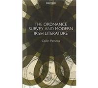 The Ordnance Survey and Modern Irish Literature - Parsons Coilin Associate Professor of English Associate Professor of English Georgetown University - Oxf Parsons Coilin Associate Professor of English