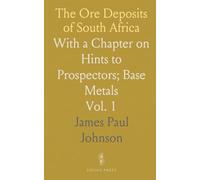 The Ore Deposits of South Africa: With a Chapter on Hints to Prospectors; Base Metals