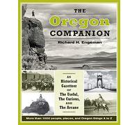 The Oregon Companion: An Historical Gazetteer of the Useful, the Curious, and th
