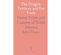 The Oregon Territory and Fur Trade: Native Tribes and Customs of North America