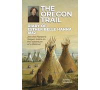 The Oregon Trail Diary Of 1852: Join The Pioneers Wagon Trains On The Adventure Of A Lifetime!