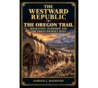 The Oregon Trail: Migration, Hardship and the Great Journey West