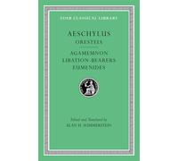 The Oresteia: Agamemnon, Libation-Bearers. Eumenides