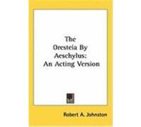 The Oresteia by Aeschylus: An Acting Version Johnston, Robert A. (Auteur)