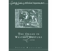 The Organ In Western Culture, 750-1250, Cambridge Studies in Medieval and Renaissance Music Peter Williams (Auteur)