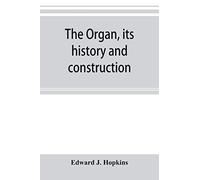 The Organ, Its History And Construction