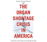 The Organ Shortage Crisis In America: Incentives, Civic Duty, And Closing The Gap