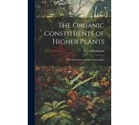 The Organic Constituents Of Higher Plants: Their Chemistry And Interrelationships