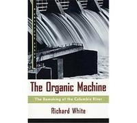 The Organic Machine, Critical Issue Book Richard White (Auteur)