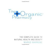 The Organic Pharmacy Complete Guide To Natural Health And Beauty