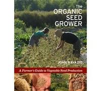 The Organic Seed Grower by John Navazio John Navazio (Auteur)