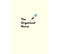 The organised Nurse: A journal for Nurses to stay organised, keep on top of their tasks, practice and develeopment along with journaling and self care.