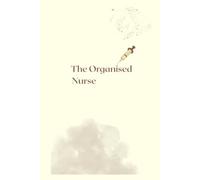 The Organised Nurse: A planner for Nurses to stay organised, keep on top of their tasks, practice and develeopment along with journaling and self care.