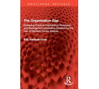 The Organization Gap: Designing Practical Organization Structures and Management Information Systems by the Use of Decision Centre Analysis