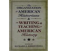 The Organization Of American Historians And The Writing And Teaching Of American History