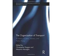 The Organization of Transport: A History of Users, Industry, and Public Policy (Routledge International Studies in Business History) - [Version Originale] Inconnu (Auteur)
