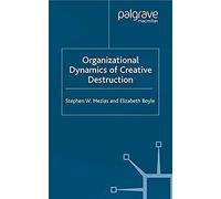 The Organizational Dynamics Of Creative Destruction