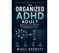 The Organized ADHD Adult: Practical Organization Systems for Reducing Chaos, Managing Time, and Feeling More in Control