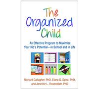 The Organized Child: An Effective Program to Maximize Your Kid's Potential-In School and in Life