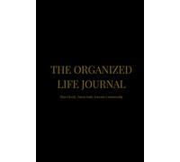 The Organized Life Journal: Plan Clearly. Focus Daily. Execute Consistently.