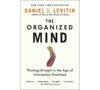The Organized Mind: Thinking Straight in the Age of Information Overload NEUF