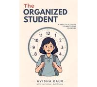 The Organized Student: A Practical Guide to Mastering Your Day