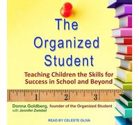 The Organized Student: Teaching Children the Skills for Success in School and Beyond