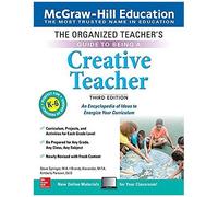 The Organized Teacher's Guide To Being A Creative Teacher, Grades K-6, Third Edition