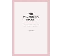 The Organizing Secret: A Seven-Area Reset for a Calmer Home, Clearer Mind & More Organized Life