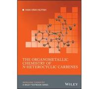 The Organometallic Chemistry of Nheterocyclic Carbenes by Huynh & Han Vinh National University of Singapore & Republic of Singapore Huynh Han Vinh National University of Singapore Republic of Singapor