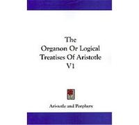 The Organon or Logical Treatises of Aristotle Aristotle (Auteur)