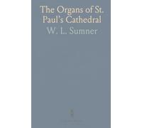 The Organs of St. Paul’s Cathedral: A documented history of design, builders, and tonal evolution from the 17th century to the 20th