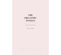The Orgasmic Woman: Sexual Secrets for Women