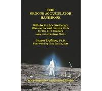 The Orgone Accumulator Handbook: Wilhelm Reich's Life-Energy Discoveries and Healing Tools for the 21st Century, with Construction Plans