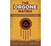 The Orgone Matrix: Unravelling The Mysteries Of Orgonite