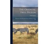 The Oriental Frill Pigeon With Notes on Breeding Management Exhibiting Feeding ampc - Frank Machin - Creative Media Partners LLC - Livre en Anglais Frank MachinFrank Machin (Auteur)
