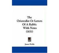The Orientalist or Letters of a Rabbi: With Notes (1831) Noble, James (Auteur)