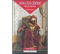 The Orientalists - N° 4 - Jean-Léon Gérôme, His Life, His Work - 1824-1904