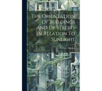The Orientation Of Buildings And Of Streets In Relation To Sunlight