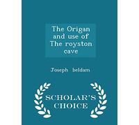 The Origan and Use of the Royston Cave - Scholar's Choice Edition