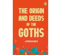 The Origin and Deeds of the Goths