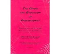 The Origin and Evolution of Freemasonry Albert Churchward (Auteur)