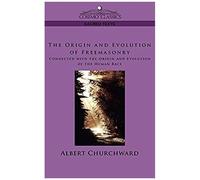 The Origin And Evolution Of Freemasonry Connected With The Origin And Evolution Of The Human Race