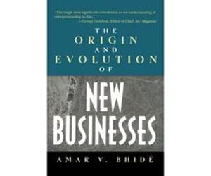 The Origin and Evolution of New Businesses Amar Bhide (Auteur)
