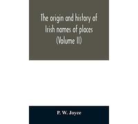 The Origin And History Of Irish Names Of Places (Volume Ii)