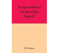 The Origin And History Of Irish Names Of Places (Volume Iii)
