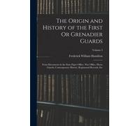The Origin And History Of The First Or Grenadier Guards