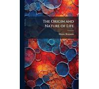 The Origin and Nature of Life